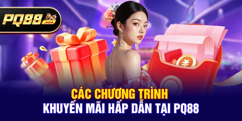 Các chương trình khuyến mãi siêu hấp dẫn thu hút tại pq88
