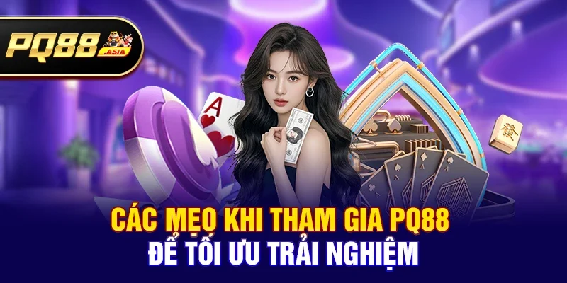 Các mẹo khi tham gia pq88 để tối ưu trải nghiệm