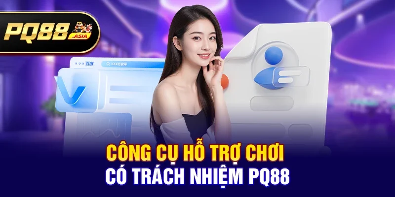 Công cụ hỗ trợ Chơi có trách nhiệm pq88