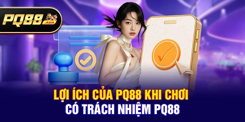 Lợi ích của pq88 khi Chơi có trách nhiệm pq88