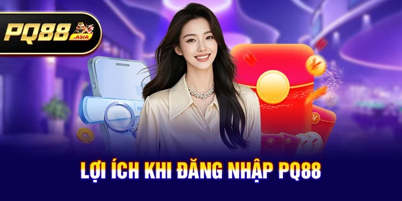 Lợi ích khi Đăng nhập pq88