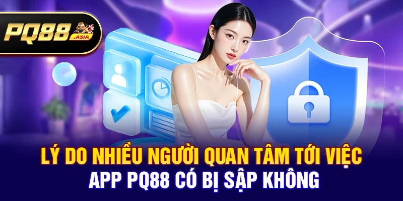 App pq88 có bị sập không - Sự thật bạn cần biết
