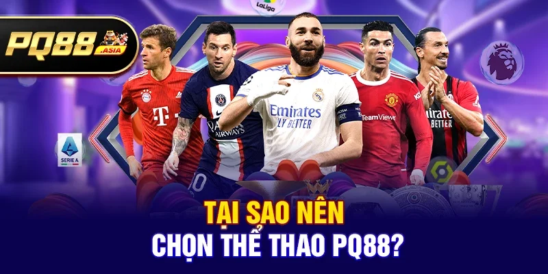Tại Sao Nên Chọn Thể thao pq88?