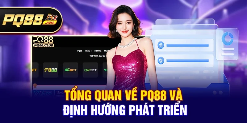 Tổng quan về pq88 và định hướng phát triển